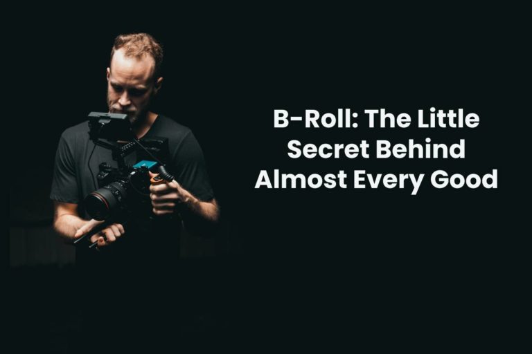 B-Roll: The Little Secret Behind Almost Every Good Video