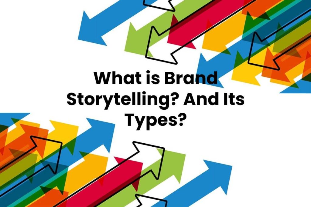 What is Brand Storytelling? And Its Types?