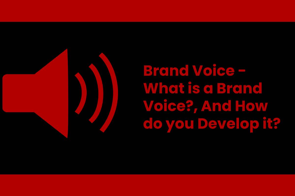 Brand Voice - What is a Brand Voice?, And How do you Develop it?
