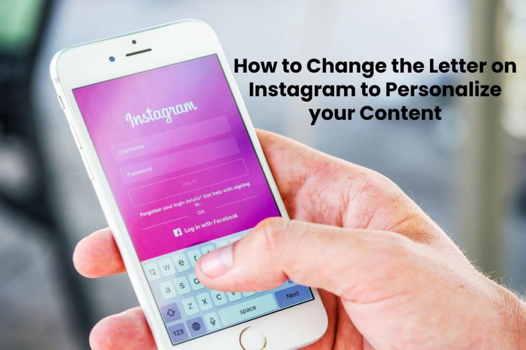 How to Change the Letter on Instagram to Personalize your Content