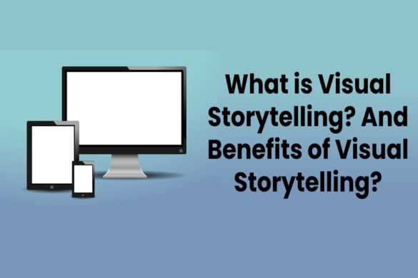 What is Visual Storytelling? And Benefits of Visual Storytelling?