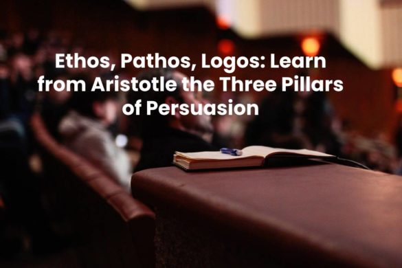 Ethos, Pathos, Logos: Learn from Aristotle the Three Pillars of Persuasion