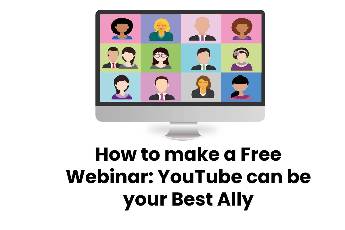 How to make a Free Webinar: YouTube can be your Best Ally