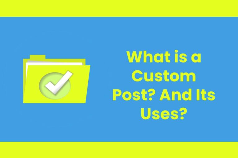 What is a Custom Post? And Its Uses?