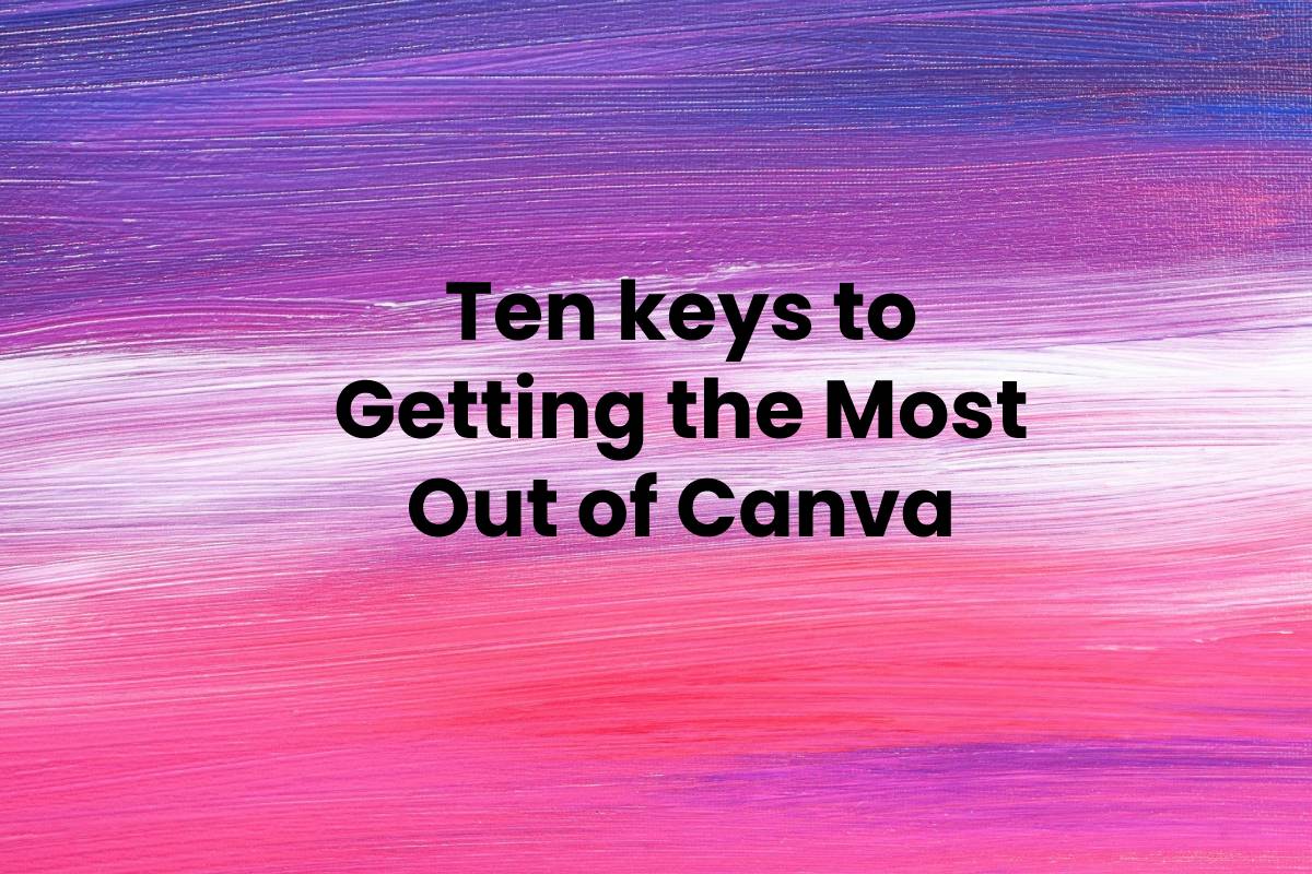 Ten keys to Getting the Most Out of Canva