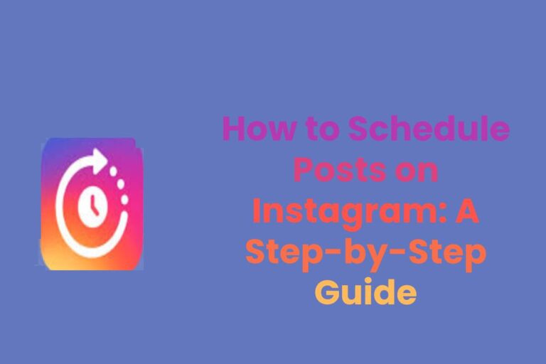 How to Schedule Posts on Instagram: A Step-by-Step Guide
