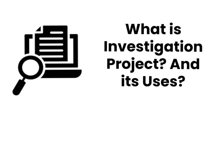 What is Investigation Project? And its Uses?