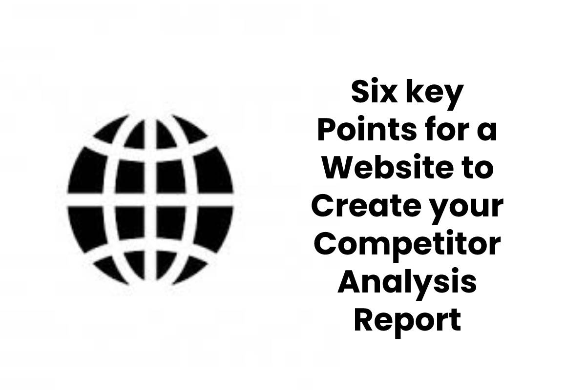 Six key Points for a Website to Create your Competitor Analysis Report