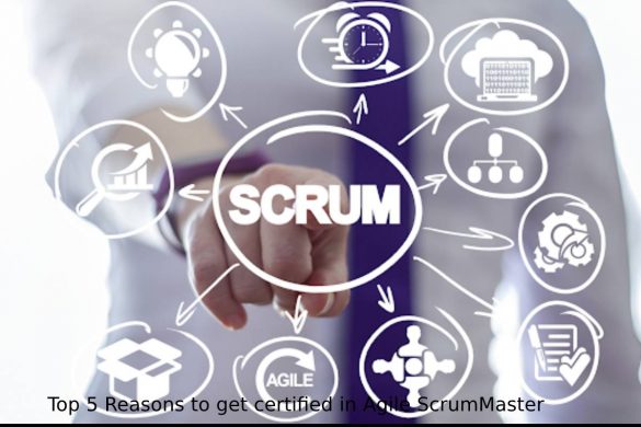 Top 5 Reasons to get certified in Agile ScrumMaster