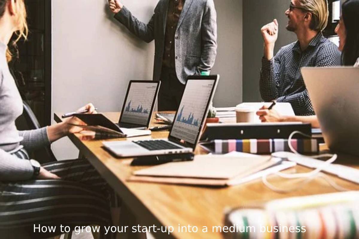 How to grow your start-up into a medium business