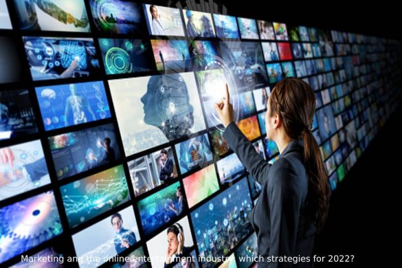 Marketing and the online entertainment industry: which strategies for 2022?