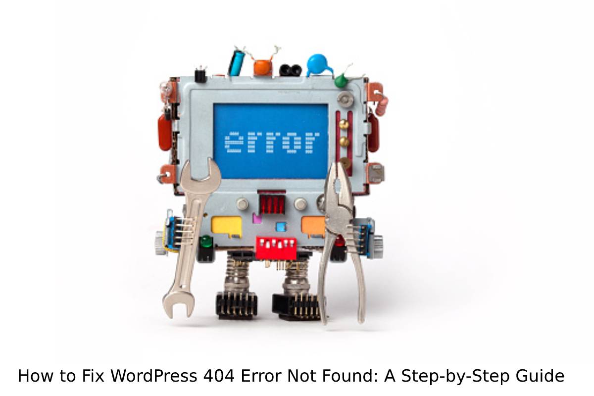 How to Fix WordPress 404 Error Not Found: A Step-by-Step Guide