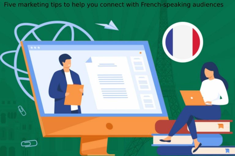 Five marketing tips to help you connect with French-speaking audiences