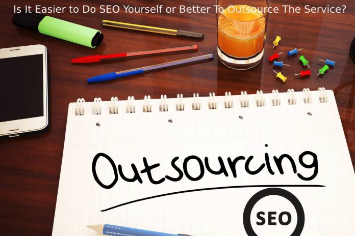 Is It Easier to Do SEO Yourself or Better To Outsource The Service?