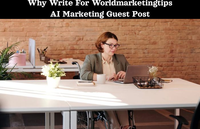 Why Write For Worldmarketingtips AI Marketing Guest Post