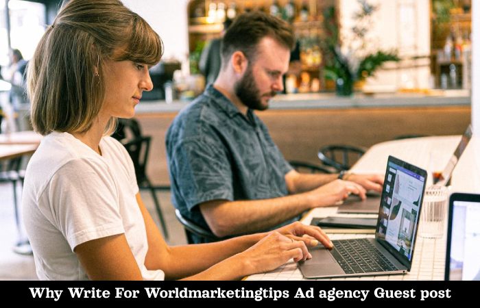 Why Write For Worldmarketingtips Ad agency Guest post
