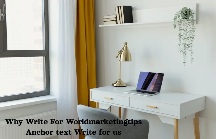 Why Write For Worldmarketingtips Anchor text Write for us