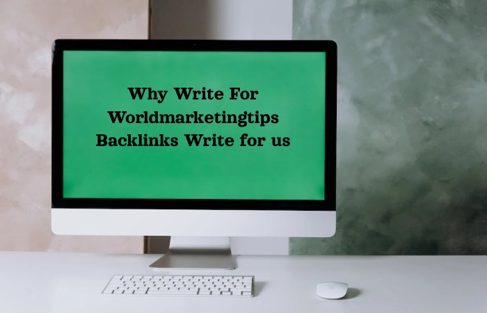 Why Write For Worldmarketingtips Backlinks Write for us