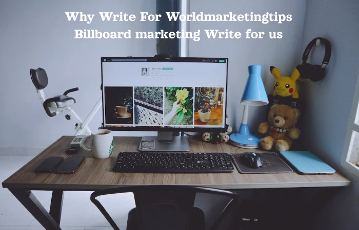 Why Write For Worldmarketingtips Billboard marketing Write for us