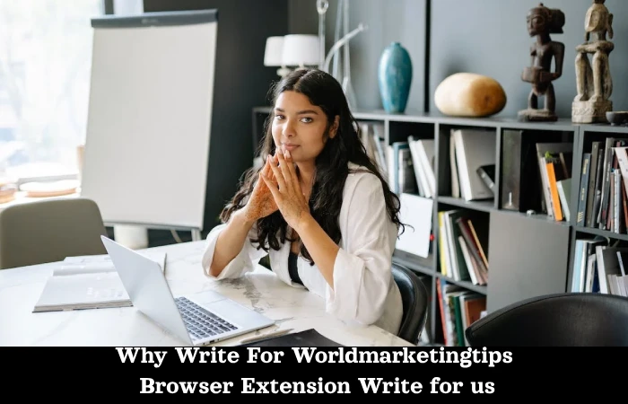 Why Write For Worldmarketingtips Browser Extension Write for us