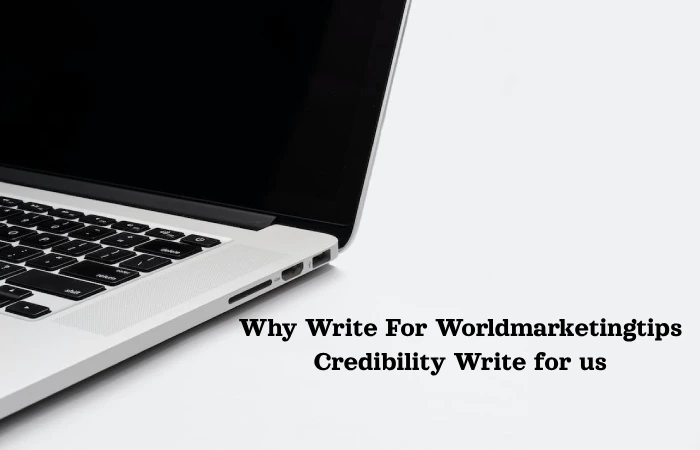Why Write For Worldmarketingtips Credibility Write for us