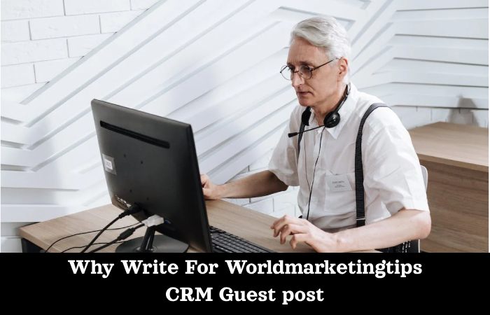Why Write For Worldmarketingtips CRM Guest post