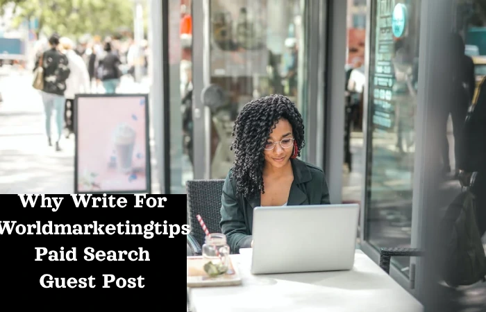 Why Write For Worldmarketingtips Paid Search Guest Post